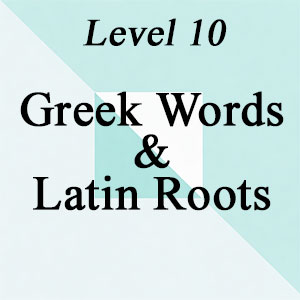 Level 10: Greek Words & Latin Roots - All Digital