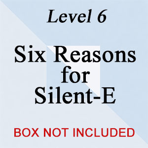 Level 6: Six Reasons for Silent-E (NO BOX)